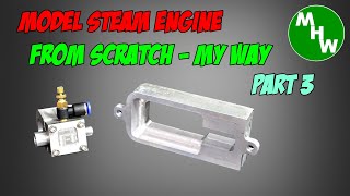 MHW Episode 146  Model Steam Engine  My Way  Part 3 [upl. by Euton]