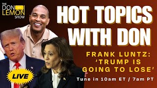 Hot Topics with Don Lemon  FRANK LUNTZ TRUMP IS GOING TO LOSE  September 13th 2024 [upl. by Riana]