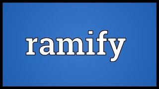 Ramify Meaning [upl. by Michaella]