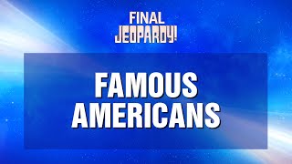 Famous Americans  Final Jeopardy  JEOPARDY [upl. by Derwon]