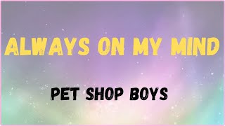 Pet Shop Boys  Always on my mind Lyrics [upl. by Panaggio869]