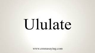 How To Pronounce Ululate [upl. by Nahtanoj713]