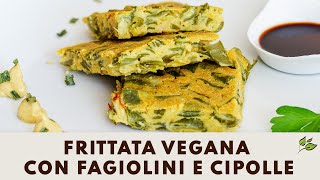 Come fare la FRITTATA SENZA UOVA con fagiolini e cipolle [upl. by Venditti]