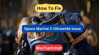 How to Fix Warhammer 40000 Space Marine 2 Ultrawide Issue [upl. by Acinomaj]