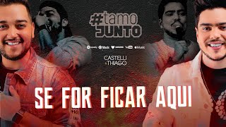 Se For Ficar Aqui  Castelli amp Thiago [upl. by Eisej455]