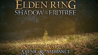 Elden Ring Shadow Of the Erdtree Shaman Village Music amp Ambiance [upl. by Sumner]