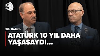 ATATÜRK 10 YIL DAHA YAŞASAYDI Selim Kotil amp Erol Mütercimler S2B28 [upl. by Arva]