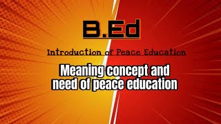 Meaning concept and need of peace education  Peace and Value Education  BEd Easy Explanation 🔥💯 [upl. by Onairotciv]