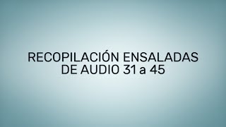 RECOPILACIÓN ENSALADA DE AUDIOS 31 a 45 [upl. by Ennaisoj487]