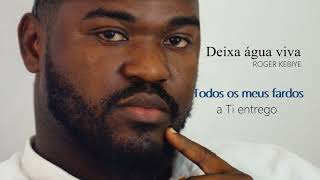 Deixa água viva inundar o meu ser  Let your living water flow Roger Kebiye [upl. by Clie]