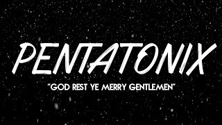 PENTATONIX  GOD REST YE MERRY GENTLEMEN LYRICS [upl. by Dadelos478]