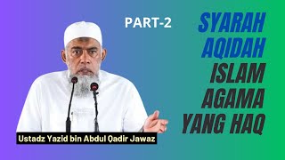 Syarah Aqidah Bab VI Agama Islam adalah Agama yang Haq Part2 Ustadz Yazid bin Abdul Qadir Jawas [upl. by Berkman]