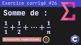 Exercice corrigé 26  Programme qui calcule la somme d’une série harmonique  Langage C [upl. by Cacka844]