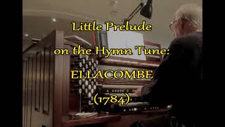 Little Prelude on the Hymn Tune ELLACOMBE 1784 [upl. by Seessel114]