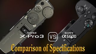 Fujifilm XPro3 vs Sony A6600 A Comparison of Specifications [upl. by Analra281]