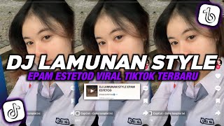 DJ LAMUNAN STYLE EPAM ESTETOD VIRAL TIKTOK TERBARU [upl. by Lednew]