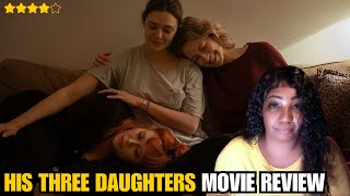 His Three Daughters  Netflix Movie Review  Beautiful Portrait of Sibling Rivalry amp Grief [upl. by Stokes]