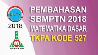 Langka Soal dan Pembahasan SBMPTN 2018 Matematika Dasar TKPA 2018 Kode 527 [upl. by Sabsay]