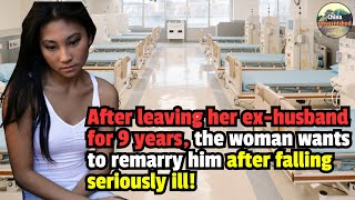 After leaving her exhusband for 9 yearsthe woman wants to remarry him after falling seriously ill [upl. by Ahsaercal309]