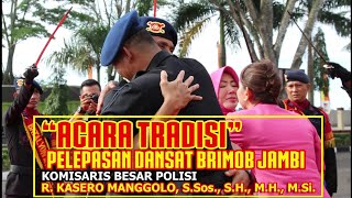 TRADISI PELEPASAN DANSAT BRIMOB JAMBI  Kombes Pol R Kasero Manggolo SSos SH MH MSi [upl. by Guadalupe533]