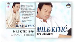 Mile Kitic  Tako ti i treba  Audio 1999 [upl. by Josler]