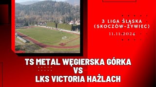 3 LIGA ŚLĄSKA METAL WĘGIERSKA GÓRKA  VICTORIA HAŻLACH SKRÓT MECZU [upl. by Assilaj]