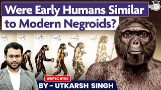 Human Evolution  Did Early Humans Resemble Modern Negroids  Anthropological Perspective  StudyIQ [upl. by Labotsirc551]