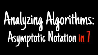 Analyzing algorithms in 7 minutes — Asymptotic Notation [upl. by Anaik29]