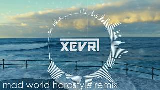 Mad World  XEVRI Hardstyle Remix Bootleg [upl. by Enyawad57]