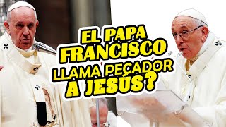 El Papa Francisco llama pecador a Jesús ❔❓⁉ 📺 [upl. by Eiaj392]