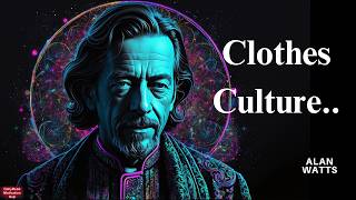 Alan Watts Clothes culture How Cloths define the way we live Link Between Clothes and Culture [upl. by Gessner]