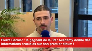 Pierre Garnier le gagnant de la Star Academy donne des informations cruciales sur son premier album [upl. by Eldnek720]