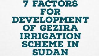 7 FACTORS FOR DEVELOPMENT OF GEZIRA IRRIGATION SCHEME IN SUDAN irrigation farming kcse [upl. by Eemiaj716]