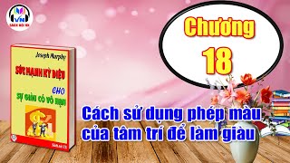 Chương 18  Sức mạnh kỳ diệu cho sự giàu có vô hạn  Joseph Murphy  Sách nói VN [upl. by Enahpad]