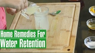 3 Best HOME REMEDIES TO REDUCE WATER RETENTION IN BODYEdema [upl. by Eduam520]