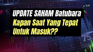 Update Saham Batubara kapan saat yang tepat untuk masuk [upl. by Gretel]