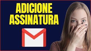 COMO ADICIONAR ASSINATURA NO GMAIL [upl. by Eberto648]