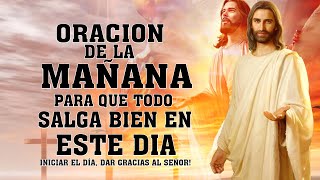 ORACION DE LA MAÑANA PARA DAR GRACIAS A DIOS POR TODAS SUS BENDICIONES Y PEDIR SU AYUDA Y PROTECCIÓN [upl. by Ynnub]