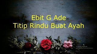 Ebit G Ade  Titip Rindu Buat Ayah Lirik [upl. by Cassell547]