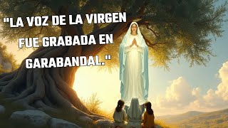 quotLA VOZ DE LA VIRGEN FUE GRABADA EN GARABANDAL [upl. by Ardnoed]