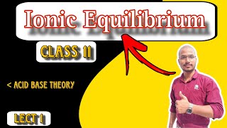 Ionic Equilibrium l Acid Base Theory l Lecture 1 l Class 11th l By Mihir sir [upl. by Lucho]