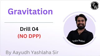 Gravitation  Drill 04  NO DPP  Extra Lecture  Recorded [upl. by Eibur419]