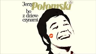 Jerzy Połomski  Bo z dziewczynami Official Audio [upl. by Lymn42]