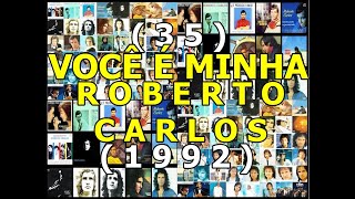 35 VOCÊ É MINHA  ROBERTO CARLOS 1992 [upl. by Dena621]