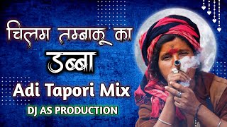 Chilam Tambaku Ka Dabba Adi Tapori Mix Dance Mix DJ AS 2023 [upl. by Veleda818]