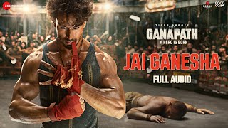 Jai Ganesha  Full Audio  Ganapath  Tiger Shroff  Vishal Mishra  Akshay Tripathi [upl. by Varden950]