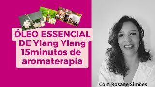 Óleo essencial de Ylang Ylang 15minutos de aromaterapia [upl. by Nolita]