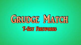 Grudge Match T Sky Fireworks [upl. by Notlew]