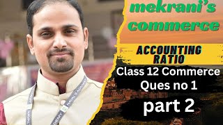 Accounting Ratio  class 12 commerce  financial statement  Ques no1 PART 2 [upl. by Ttevi230]