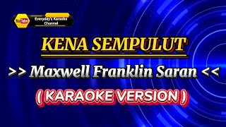 Kena Sempulut  Maxwell Franklin Saran  Karaoke Version [upl. by Hanauq]